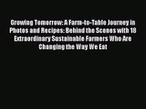 Growing Tomorrow: A Farm-to-Table Journey in Photos and Recipes: Behind the Scenes with 18