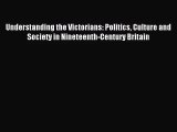 (PDF Download) Understanding the Victorians: Politics Culture and Society in Nineteenth-Century