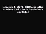 [PDF Download] Infighting in the UAW: The 1946 Election and the Ascendancy of Walter Reuther