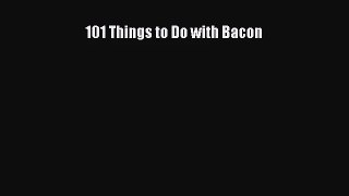 101 Things to Do with Bacon Read Online PDF
