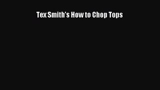 [PDF Download] Tex Smith's How to Chop Tops [Download] Full Ebook