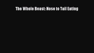 The Whole Beast: Nose to Tail Eating  Free Books