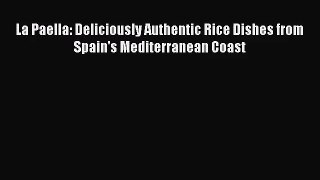 La Paella: Deliciously Authentic Rice Dishes from Spain's Mediterranean Coast  Free Books