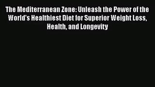 The Mediterranean Zone: Unleash the Power of the World's Healthiest Diet for Superior Weight