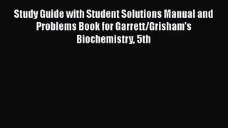 [PDF Download] Study Guide with Student Solutions Manual and Problems Book for Garrett/Grisham's