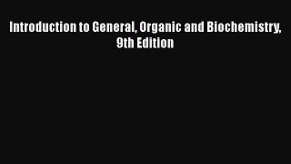 [PDF Download] Introduction to General Organic and Biochemistry 9th Edition [Download] Online