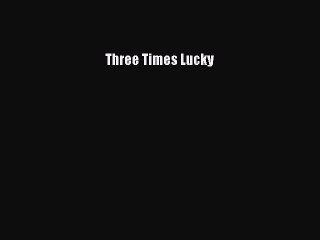 (PDF Download) Three Times Lucky PDF