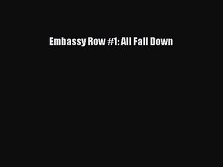 (PDF Download) Embassy Row #1: All Fall Down PDF