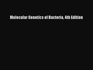 Molecular Genetics of Bacteria 4th Edition Read Online PDF