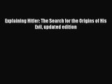 (PDF Download) Explaining Hitler: The Search for the Origins of His Evil updated edition Download
