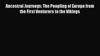 (PDF Download) Ancestral Journeys: The Peopling of Europe from the First Venturers to the Vikings