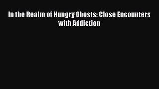 In the Realm of Hungry Ghosts: Close Encounters with Addiction  Free Books