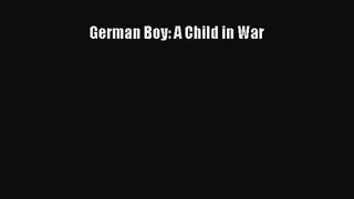 (PDF Download) German Boy: A Child in War Read Online