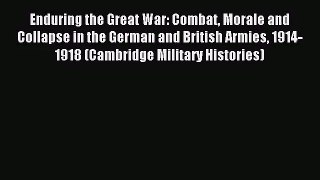 (PDF Download) Enduring the Great War: Combat Morale and Collapse in the German and British