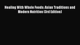 Healing With Whole Foods: Asian Traditions and Modern Nutrition (3rd Edition) Read Online PDF
