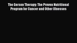 The Gerson Therapy: The Proven Nutritional Program for Cancer and Other Illnesses  Free Books