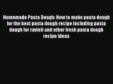 Homemade Pasta Dough: How to make pasta dough for the best pasta dough recipe including pasta