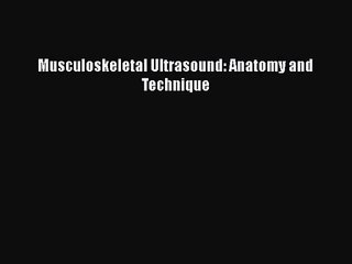 [PDF Download] Musculoskeletal Ultrasound: Anatomy and Technique [PDF] Online