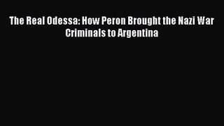 (PDF Download) The Real Odessa: How Peron Brought the Nazi War Criminals to Argentina PDF
