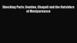 (PDF Download) Shocking Paris: Soutine Chagall and the Outsiders of Montparnasse PDF
