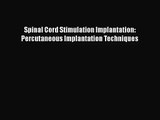 [PDF Download] Spinal Cord Stimulation Implantation: Percutaneous Implantation Techniques [Read]