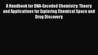 [PDF Download] A Handbook for DNA-Encoded Chemistry: Theory and Applications for Exploring