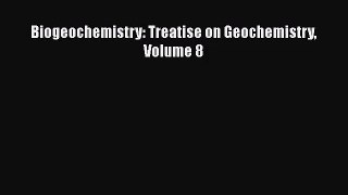 [PDF Download] Biogeochemistry: Treatise on Geochemistry Volume 8 [Download] Full Ebook