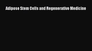 [PDF Download] Adipose Stem Cells and Regenerative Medicine [Read] Full Ebook