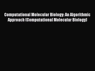 [PDF Download] Computational Molecular Biology: An Algorithmic Approach (Computational Molecular