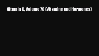 [PDF Download] Vitamin K Volume 78 (Vitamins and Hormones) [Read] Online
