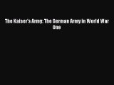 (PDF Download) The Kaiser's Army: The German Army in World War One Read Online