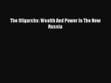(PDF Download) The Oligarchs: Wealth And Power In The New Russia PDF