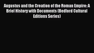 (PDF Download) Augustus and the Creation of the Roman Empire: A Brief History with Documents
