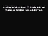 Nick Malgieri's Bread: Over 60 Breads Rolls and Cakes plus Delicious Recipes Using Them  Free