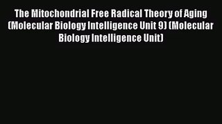 [PDF Download] The Mitochondrial Free Radical Theory of Aging (Molecular Biology Intelligence