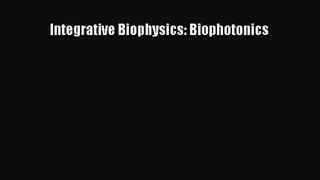[PDF Download] Integrative Biophysics: Biophotonics [PDF] Online