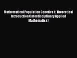 [PDF Download] Mathematical Population Genetics 1: Theoretical Introduction (Interdisciplinary