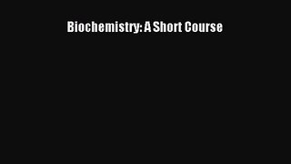 [PDF Download] Biochemistry: A Short Course [Download] Full Ebook