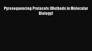 [PDF Download] Pyrosequencing Protocols (Methods in Molecular Biology) [Read] Full Ebook