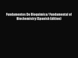 [PDF Download] Fundamentos De Bioquimica/ Fundamental of Biochemistry (Spanish Edition) [Read]
