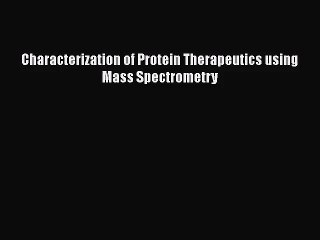 [PDF Download] Characterization of Protein Therapeutics using Mass Spectrometry [PDF] Online