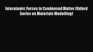 [PDF Download] Interatomic Forces in Condensed Matter (Oxford Series on Materials Modelling)