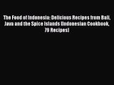 The Food of Indonesia: Delicious Recipes from Bali Java and the Spice Islands [Indonesian Cookbook