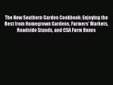 The New Southern Garden Cookbook: Enjoying the Best from Homegrown Gardens Farmers' Markets