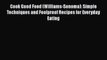 Cook Good Food (Williams-Sonoma): Simple Techniques and Foolproof Recipes for Everyday Eating