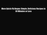 More Quick-Fix Vegan: Simple Delicious Recipes in 30 Minutes or Less  Free Books