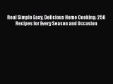 Real Simple Easy Delicious Home Cooking: 250 Recipes for Every Season and Occasion  Read Online