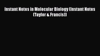 [PDF Download] Instant Notes in Molecular Biology (Instant Notes (Taylor & Francis)) [Read]