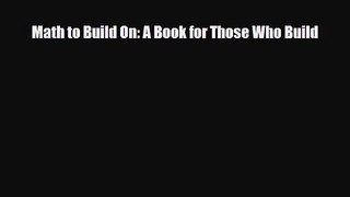 [PDF Download] Math to Build On: A Book for Those Who Build [Download] Online
