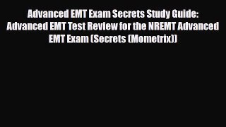 [PDF Download] Advanced EMT Exam Secrets Study Guide: Advanced EMT Test Review for the NREMT